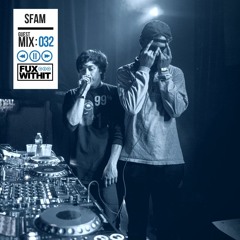 FUXWITHIT Guest Mix: 032 - sfam