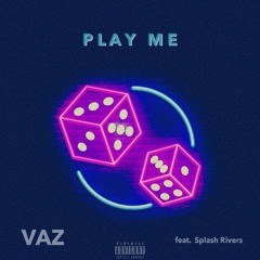 Play Me (ft. Splash Rivers)