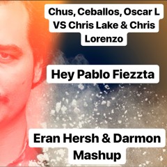 Chus, Ceballos, Oscar L Vs. Chris Lake - HeyPablo Fiezzta (Eran Hersh & Darmon Mashup)