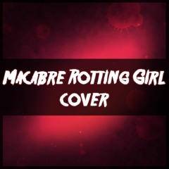 「Cover」Macabre Rotting Girl (Halloween special) (Yandere)【ZaBlackrose】