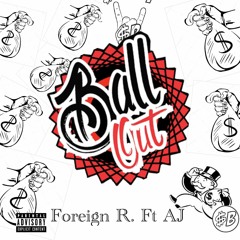 Ball Out - FOREIGN R. FT. AJ (2019)