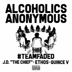 Alcoholics Anonymous - J.D. "The Chief", Ethos & Quince V (Produced By: Superstaar Beats) #TeamFaded
