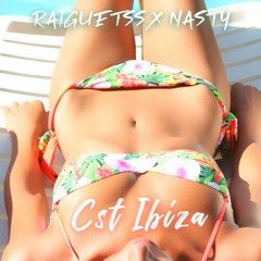 Cst Ibiza - (Nasty x Raiguetss)