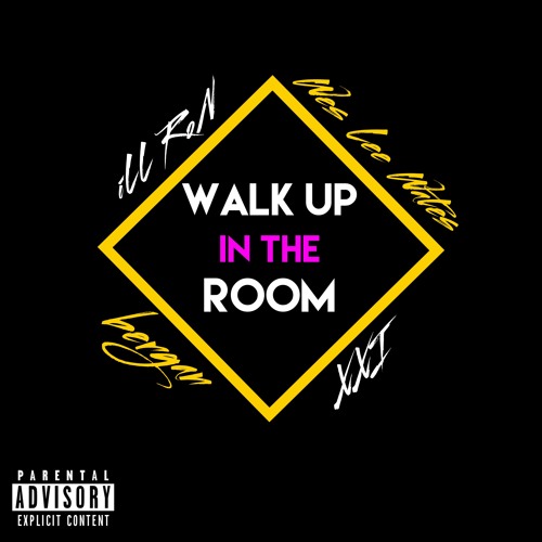 walk up in the room (iLL RoN, Wes Lee Wates, bergan, XXI)
