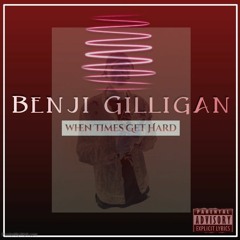 Benji Gilligan- When Times Get Hard