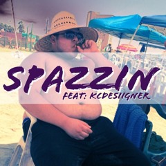 Spazzin (Feat: Kcdesiigner)