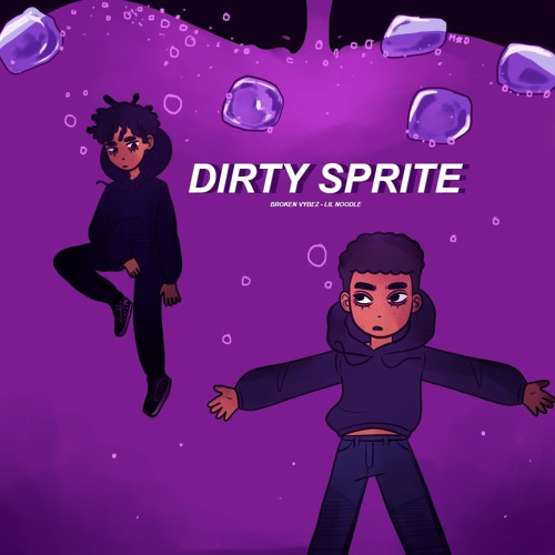 Stream Dirty Sprite Ft. BrokenVybez (Prod. TyTo) by Noodle