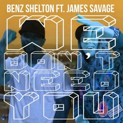 Benz Shelton - We Don't Need You (ft. James Savage)