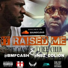 BMF Cash X Tyree Colion It Raised Me
