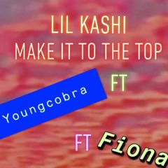 Lil Kashi X YoungCobra X Fiona make it To The Top(prod. Guala Beatz)
