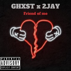 Ghxst x 2Jay - friend of me