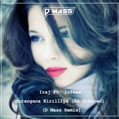 Iraj Ft. Infaas - Surangana Kiriliye (Ra Sihinen) (D Mass Remix)