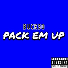 BUCK50 - PACK EM UP (PROD. BY JOSH PETRUCCIO)