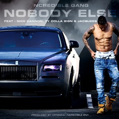 NOBODY ELSE - Ncredible Gang ft Ty Dolla Sign, Jacquees and Nick Cannon