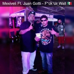 Mexiveli Ft. Juan Gotti - F*ck Ur Wall
