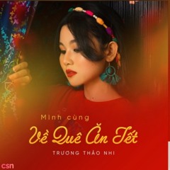Mình Cùng Về Quê Ăn Tết - Trương Thảo Nhi