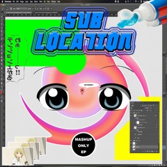 【Mashup compilation album】SUB LOCATION XFD【FREE DL】