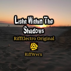 Light Within The Shadows © - RiffElectro Original