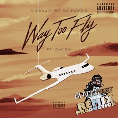 A Boogie Wit Da Hoodie Ft. Davido - Way Too Fly Remix(Dirty) - Black Hart Production