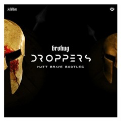 Brohug - Droppers (Matt Brave Bootleg)FREE TRACK! DOWNLOAD!