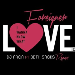 I Wanna Know What Love Is - Dj Aron ft Beth Sacks (Luis Ferre Official Remix)