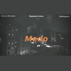 Wylson Montana x Raphael Livima x Haduguen  - Medo