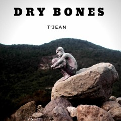 T’Jean - Dry Bones