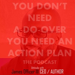 EPISODE 4: A Conversation on Attitude with James Officer III