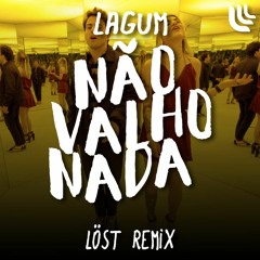 Lagum - Eu Não Valho Nada (LÖST Remix)