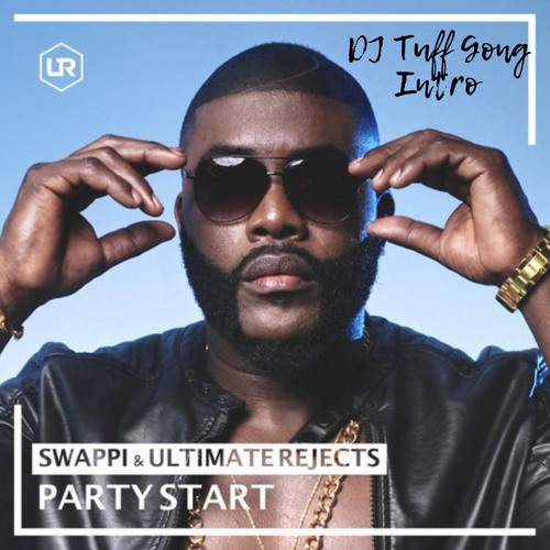 Dj Tuff Stream Swappi & Ultimate Rejects - Party Start (DJ Tuff Gong Intro) by ...