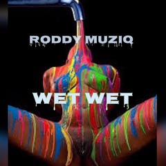 Roddy Muziq x Wet Wet