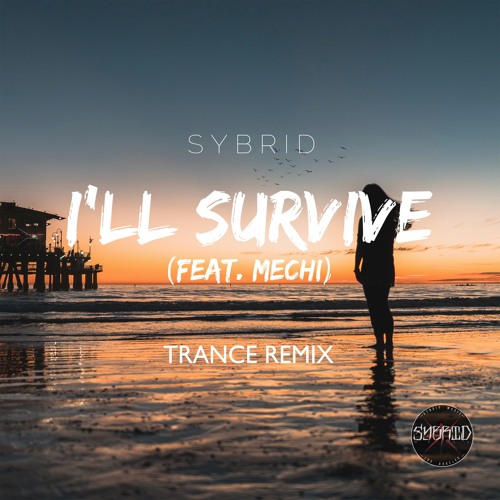 Sybrid - I'll Survive (feat. Mechi) [Trance Remix]