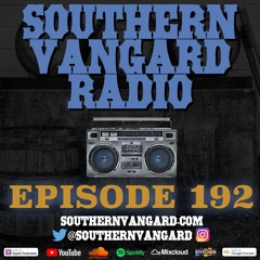 Episiode 192 - Southern Vangard Radio