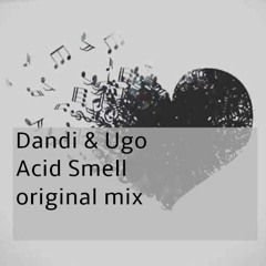 Dandi & Ugo - Acid Smell - Original Mix - free download