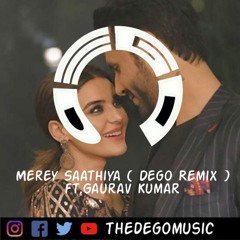 Merey Saathiya (Dego Remix)ft. Gaurav Kumar