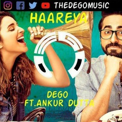 Haareya - Dego ft. Ankur Dutta (Remake)