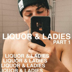 Liquor & Ladies Pt. 1