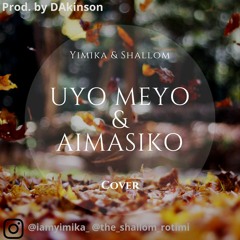 Uyo Meyo & Aimasiko Cover Ft. Shallom