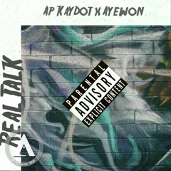 Real Talk ~ Ap Kaydot ft Ayewon