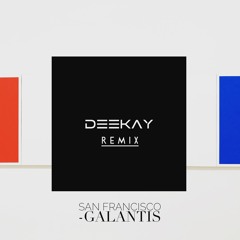 Galantis - San Francisco (DEEKAY Remix)