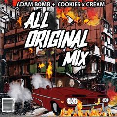 Adam Bomb + Cookies x Cream - All Original Mix