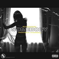 BpTheOfficial - Somebody (Prod. Jaygpbangz)