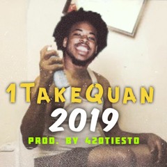 1TakeQuan - 2019 ( Prod. By 420Tiesto )