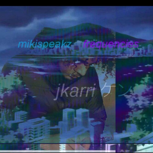 mikispeakz - frequencies  prod. jkarri
