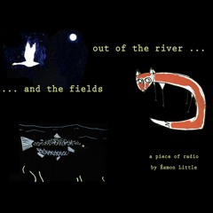 Out of the River and the Fields