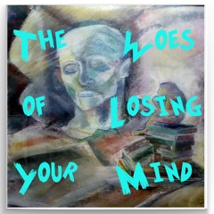 The Woes Of Losing Your Mind
