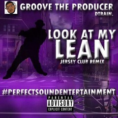 Groove The Producer Ft. DTrain - Look At My Lean(Jersey Club)@Gbs_Bandzz