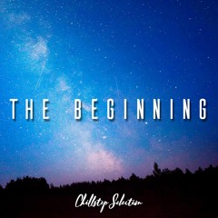 The Beginning | Chillstep Selection 2019