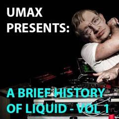 Umax Presents - A Brief History Of Liquid - Vol 1 (Three Deck Liquid Classics Mix)