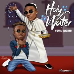 Yovi ft Wizkid - Holy Water